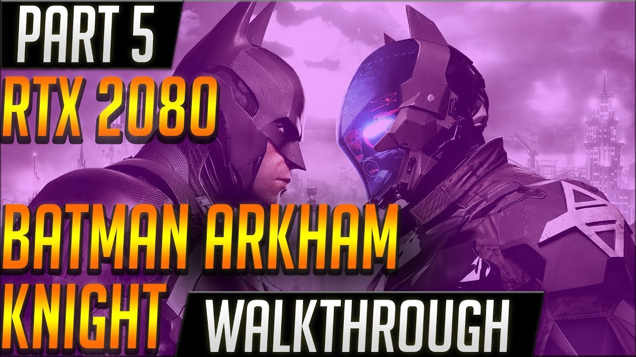 Batman Arkham Knight Walkthrough RTX 2080 part 5 YouTube