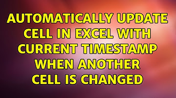 Automatically update cell in Excel with current timestamp when another cell is changed