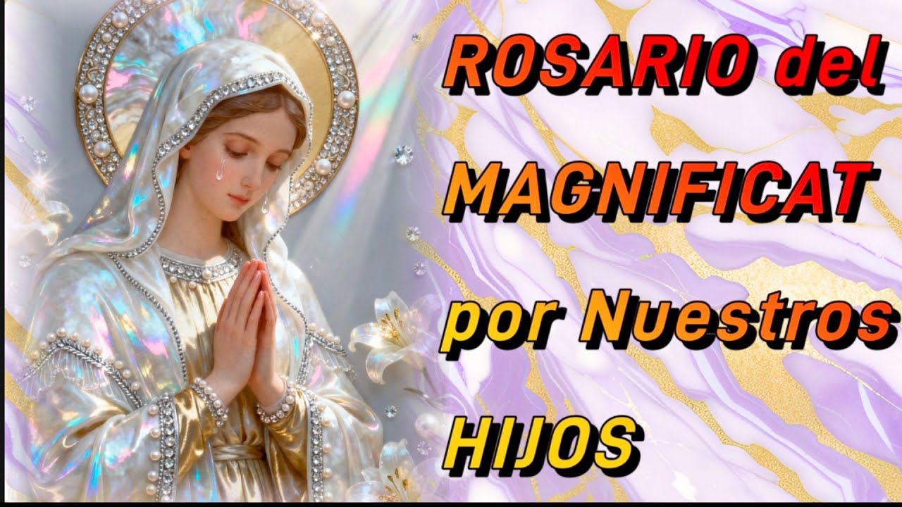 Rosario del MAGNIFICAT por nuestros HIJOS 