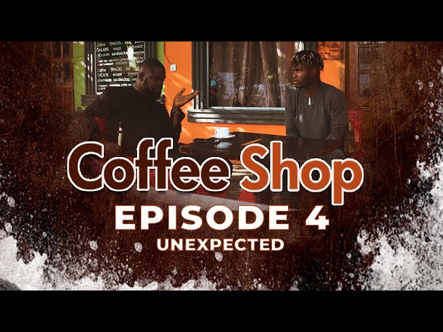 COFFEE SHOP EPISODE 4 - UNEXPECTED | GHANA COMEDY DRAMA SERIES