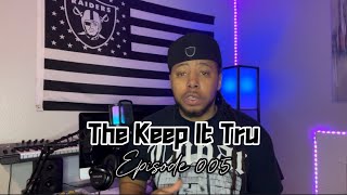 Keep It Tru Podcast ep. 005