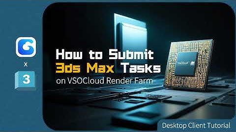 3ds MAX Cloud Rendering Desktop Client Tutorial | Render with VsoCloud Renderfarm
