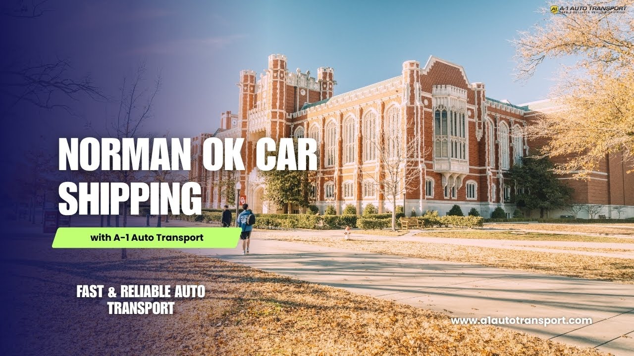 Norman OK Car Shipping | Fast & Reliable Auto Transport by A1 Auto Transport