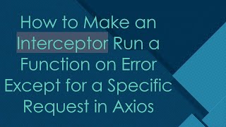 How to Make an Interceptor Run a Function on Error Except for a Specific Request in Axios