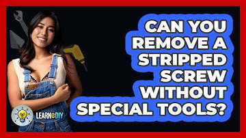 Can You Remove A Stripped Screw Without Special Tools? - LearnToDIY360.com
