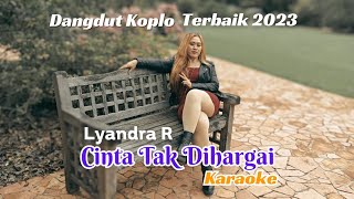 Karaoke Cinta Tak Dihargai - Lyandra R || Dangdut Koplo Terbaik \u0026 Populer 2023