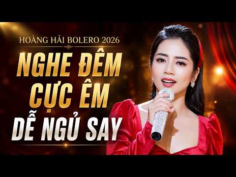 LK NHẠC BOLERO HOÀNG HẢI Cho Đêm Yên Bình - 100 Bài Nhạc Vàng Xưa Sâu Lắng Nghe Ngủ Say Đến Sáng