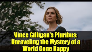 Vince Gilligan's Pluribus: Unraveling the Mystery of a World Gone Happy | Apple TV+ Sci-Fi Series