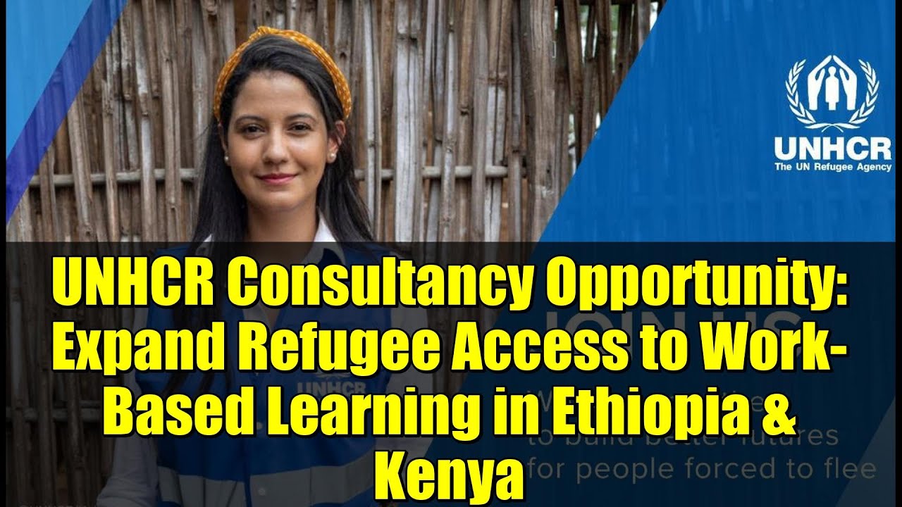 UNHCR Consultancy Opportunity: Expand Refugee Access to Work-Based Learning in Ethiopia & Kenya