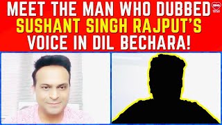 Meet The Man who Dubbed Sushant Singh Rajputs Voice in Dil Bechara