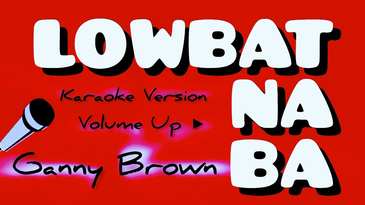 LOWBAT NA BA _ GANNY BROWN _ KARAOKE VERSION, VOLUME UP ▶️ #karaoke #video