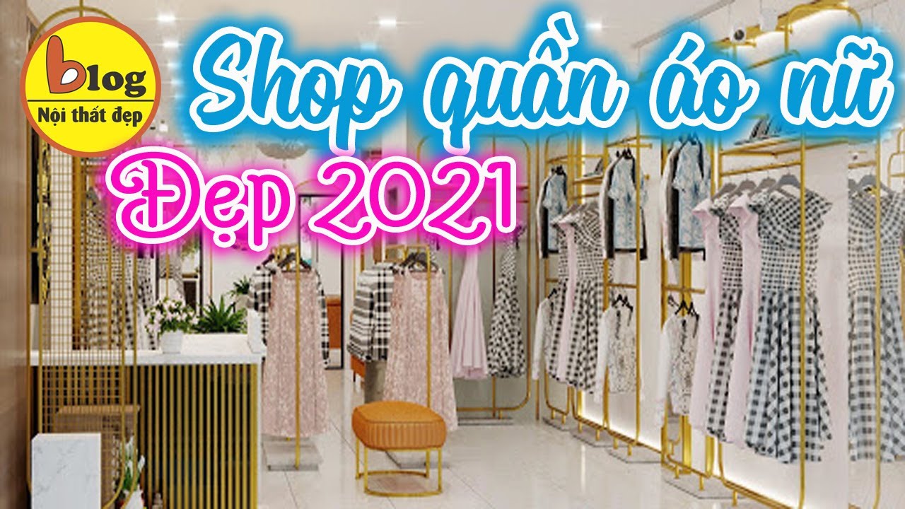 10 Mẫu Thiết Kế Shop Quần Áo Nữ Đẹp Sang Trọng Xu Hướng 2021 - Youtube