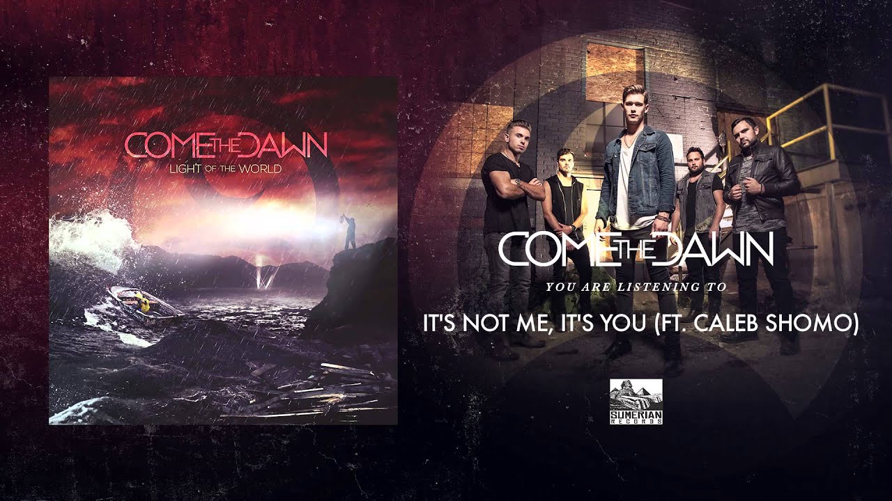 COME THE DAWN - It's Not Me, It's You (Feat. Caleb Shomo)