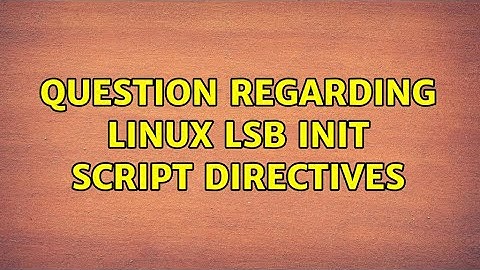 Question regarding Linux LSB init script directives