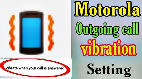 motorola outgoing call vibration setting /  vibration when call answer , how to set call vibration