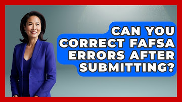 Can You Correct FAFSA Errors After Submitting? - Smart Start Education Fund