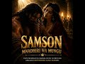 SAMSONI MNADHIRI WA MUNGU Gospel Song SAMSONI NA DELILAH 