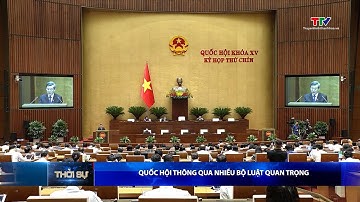 Quốc hội thông qua nhiều bộ Luật quan trọng | Truyền hình Thanh Hóa