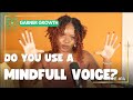 Using Your Voice Mindfully Changes Everything!