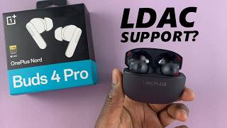 Do OnePlus Nord Buds 4 Pro Have LDAC?