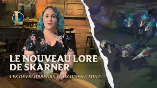 Les développeurs vous disent tout: la nouvelle histoire de Skarner| Blog des dev - League of Legends