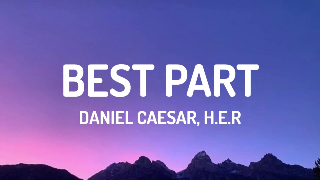 Daniel Caesar, H.E.R - Best Part (Lyrics)