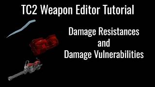 TC2 Weapon Editor Tutorial: Damage Resistances and Damage Vulnerabilities