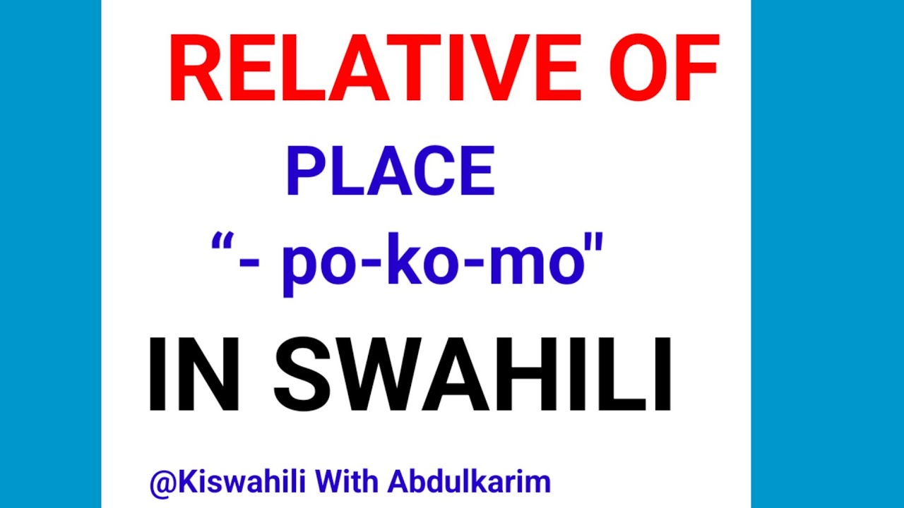 Learn Swahili: Relative of place -po-, -ko-, -mo-