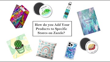 How do you Pick what Store you put a Zazzle Product in