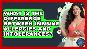 What Is The Difference Between Immune Allergies And Intolerances? - All About the Immune System