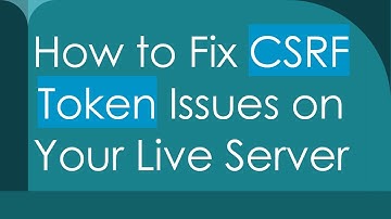 How to Fix CSRF Token Issues on Your Live Server