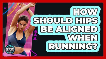 How Should Hips Be Aligned When Running?