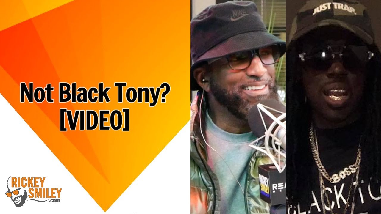 Not Black Tony?