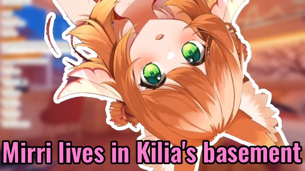 Mirri lives in Kilia's basement