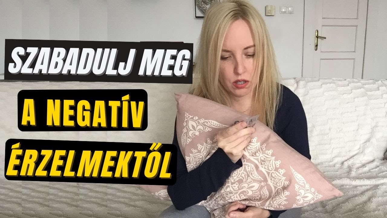 Hogyan szabadulj meg a negatív érzelmektől?