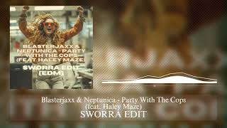 Blasterjaxx & Neptunica - Party With The Cops (feat. Haley Maze) (SWORRA EDIT) [EDM]