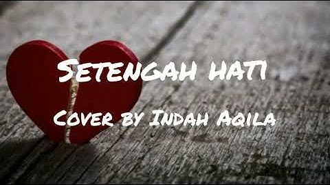 Thumbnail of Lirik lagu setengah hati - Ada Band (cover by Indah Aqila)