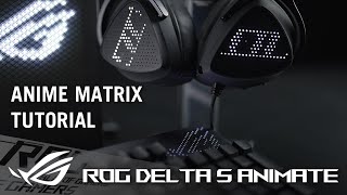 ROG Delta S Animate – AniMe Matrix Tutorial  ROG