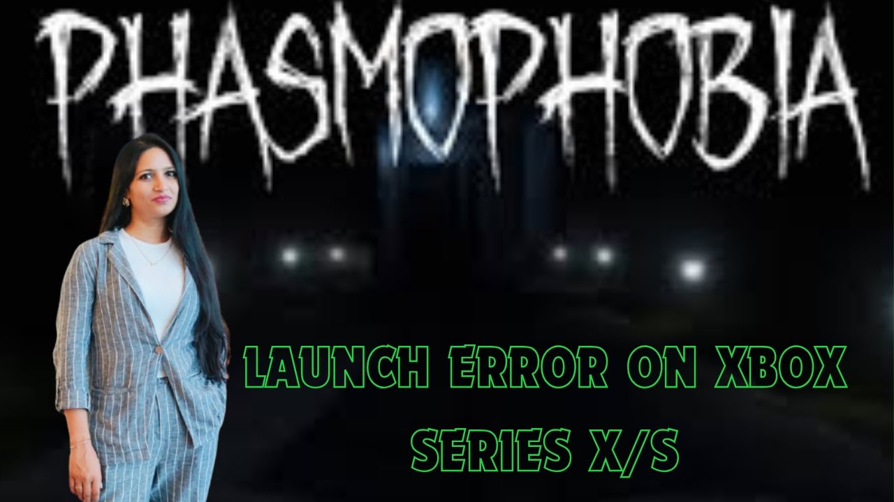 How to Fix Phasmophobia not Launching won't Launch Error on Xbox Series X/S