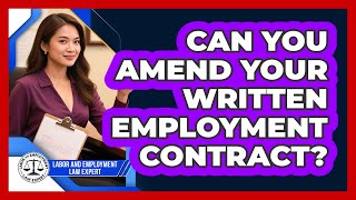 Can You Amend Your Written Employment Contract - Labor and Employment Law Expert