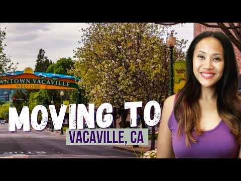 Moving to Vacaville, California | Living in Northern California