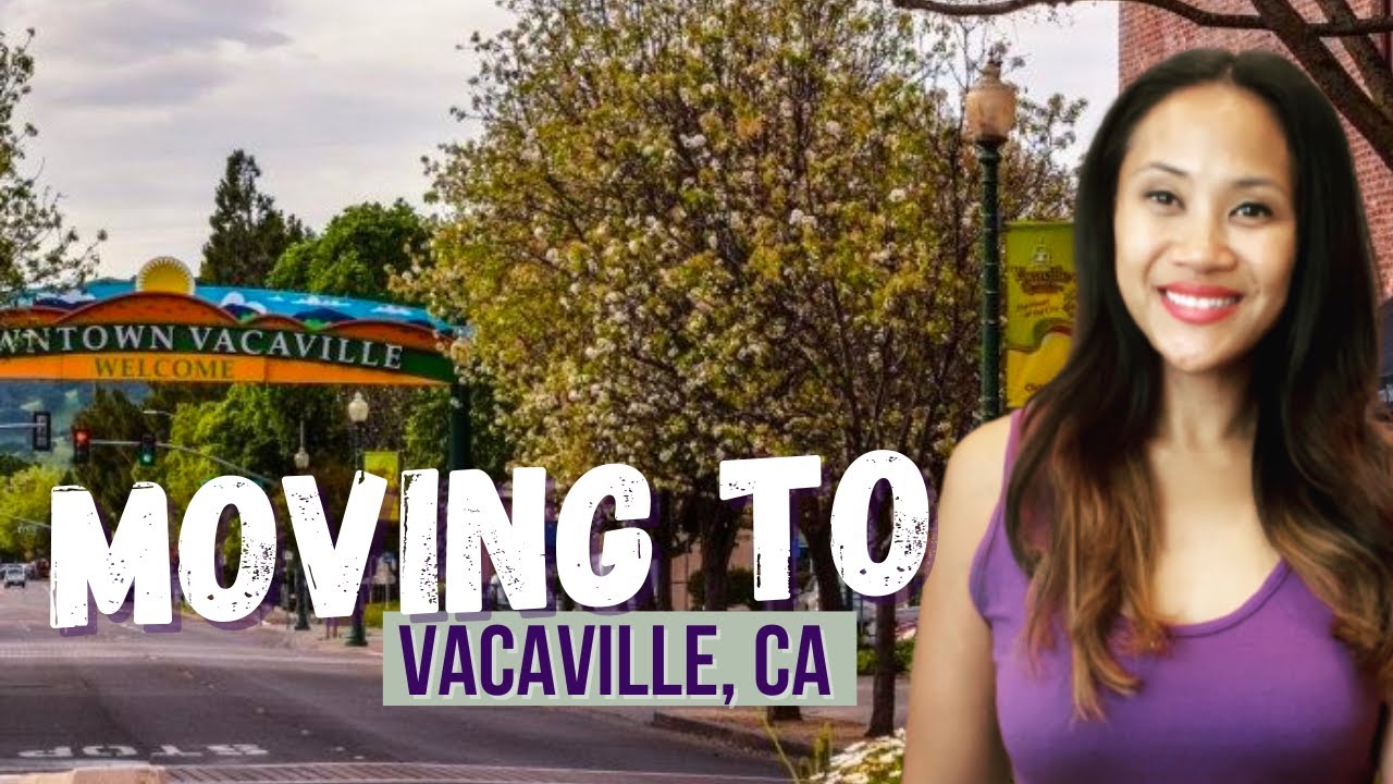 Moving to Vacaville, California | Living in Northern California