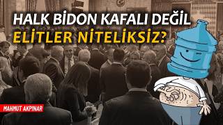 Halk ‘Bidon Kafalı’ Değil, Siyasi Elitler Niteliksiz Mahmut Akpınar