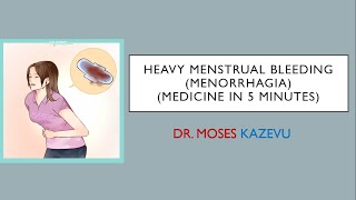 Medicine in 5 minutes (Menorrhagia-Heavy menstrual bleeding)