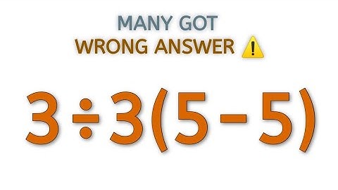 Many got the wrong answer! | 3÷3(5-5)=❓ | A Tricky Math Expression!