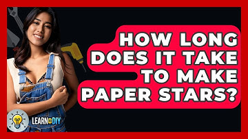 How Long Does It Take To Make Paper Stars? - LearnToDIY360.com