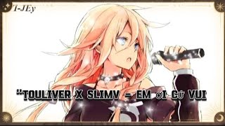 {NIGHTCORE}  "TOULIVER X SLIMV - EM ƠI CỨ VUI