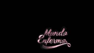 Video thumbnail of "Mundo Enfermo"