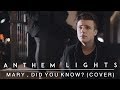 Mary, Did You Know? | Anthem Lights Cover
