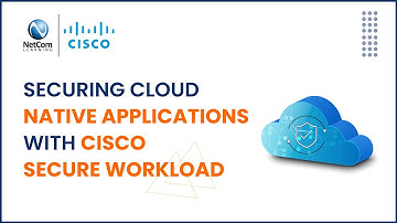 Securing Cloud Native Applications With Cisco Secure Workload | NetCom Learning